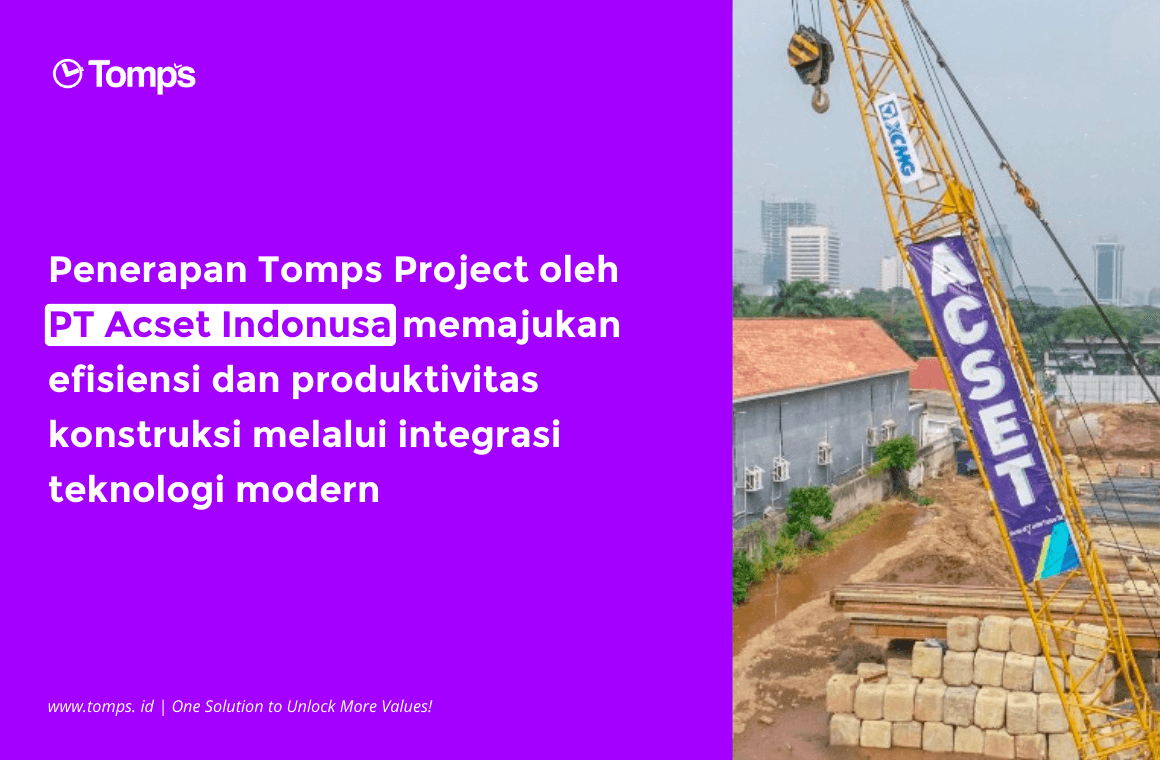 Penerapan Tomps Project oleh PT Acset Indonusa: Mengoptimalkan Efisiensi dan Produktivitas Konstruksi