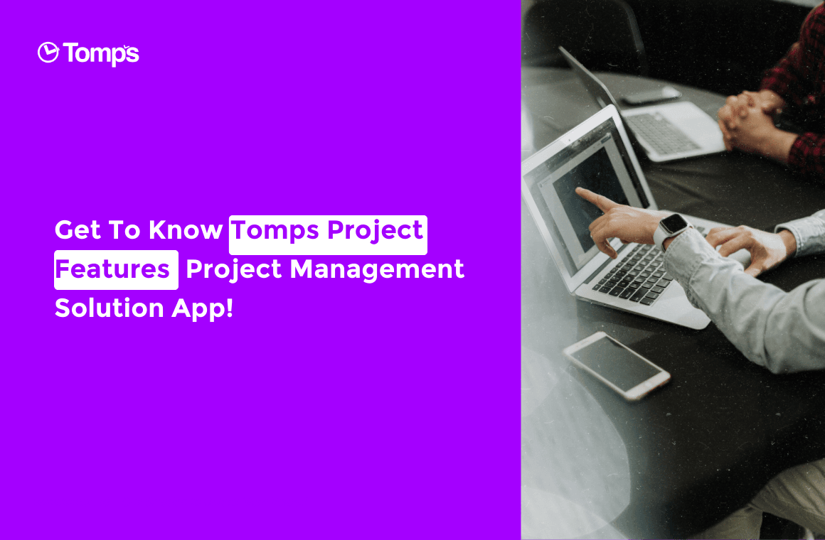 Get To Know Tomps Project Features: Project Management Solution App!