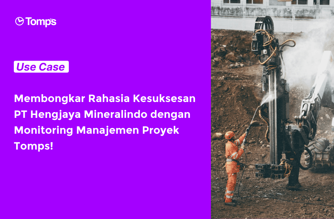 Membongkar Rahasia Kesuksesan PT Hengjaya Mineralindo dengan Monitoring Manajemen Proyek Tomps!